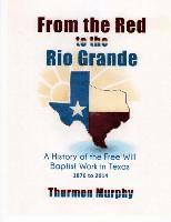 bokomslag From the Red to the Rio Grande: A History of the Free Will Baptist in Texas