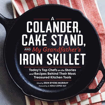 A Colander, Cake Stand, and My Grandfather's Iron Skillet 1