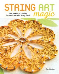 bokomslag String Art Magic: Basic Techniques for Crafting Geometric Art with String and Nail