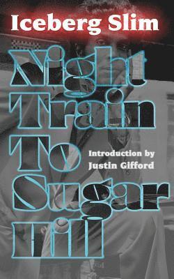 Iceberg Slim - Night Train to Sugar Hill, Häftad