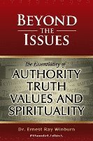 Beyond The Issues: The Essentiality of Authority, Truth, Values and Spirituality 1