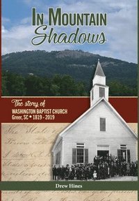 bokomslag In Mountain Shadows: The Story of Washington Baptist Church, Greer, SC, 1819-2019