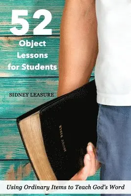Sidney Leasure - 52 Object Lessons for Students: Using Ordinary Items to Teach God's Word, Häftad. Tillgänglighet: Lägg i varukorg