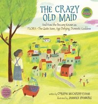 bokomslag The Crazy Old Maid: And How She Became Known as Flora - The Quite Sane, Age Defying, Domestic Goddess