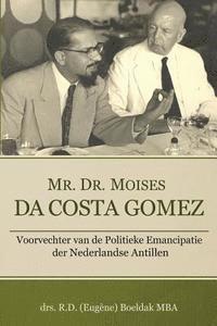 bokomslag Mr. Dr. Moises Da Costa Gomez: Voorvechter van de Politieke Emancipatie der Nederlandse Antillen