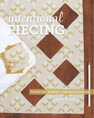 Amy Friend - Intentional Piecing, Häftad