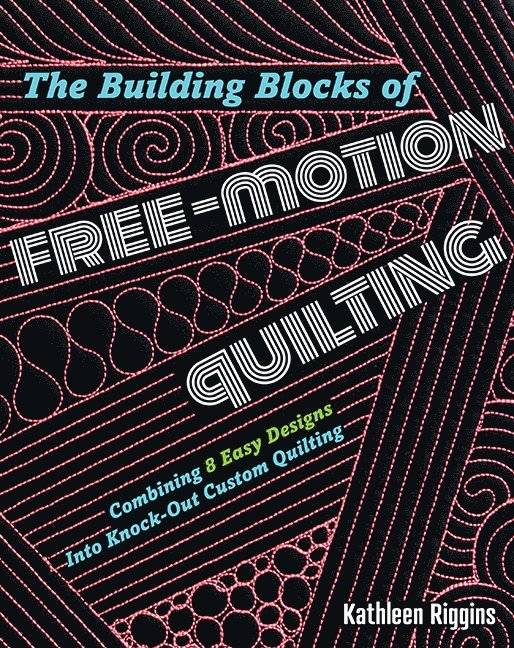 Kathleen Riggins - Building Blocks of Free-Motion Quilting, Häftad