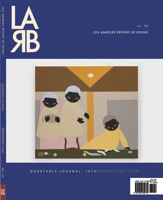 bokomslag Los Angeles Review of Books Quarterly Journal: Ten Year Anthology Issue