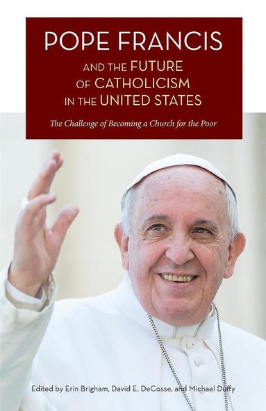 Erin Brigham, David E Decosse, Michael Duffy - Pope Francis and the Future of Catholicism in the United States, Häftad