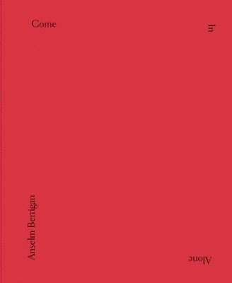 Anselm Berrigan - Come In Alone, Inbunden