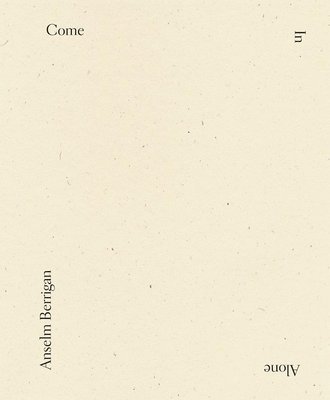 Anselm Berrigan - Come In Alone, Häftad