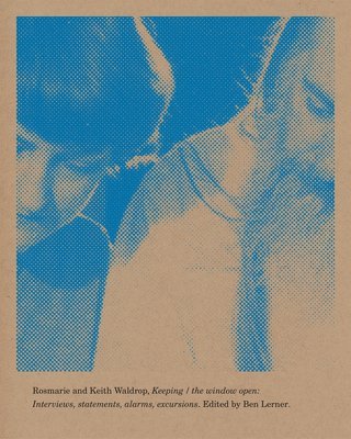 Keith Waldrop, Rosemarie Waldrop, Ben Lerner - Keeping / the window open, Häftad