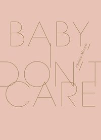 bokomslag Baby, I Don't Care