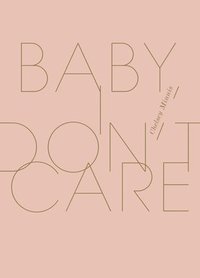 bokomslag Baby, I Don't Care