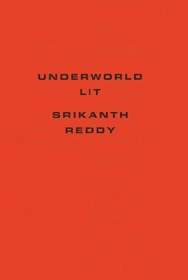 Srikanth Reddy - Underworld Lit, Inbunden