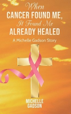 When Cancer Found Me, It Found Me Already Healed 1