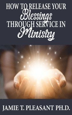 bokomslag How To Release Your Blessings Through Service In Ministry