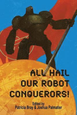 bokomslag All Hail Our Robot Conquerors!