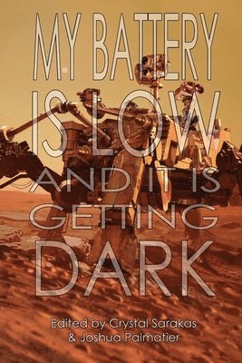 Jacey Bedford, Joshua Palmatier, Crystal Sarakas - My Battery Is Low and It Is Getting Dark, Häftad
