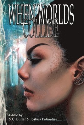 Howard Andrew Jones, Joshua Palmatier, S C Butler - When Worlds Collide, Häftad
