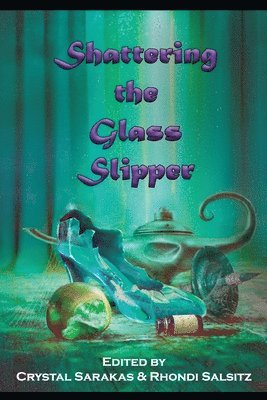 R J Blain, Crystal Sarakas, Rhondi Salsitz - Shattering the Glass Slipper, Häftad