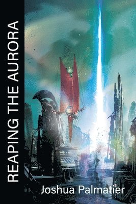 Joshua Palmatier - Reaping the Aurora, Häftad