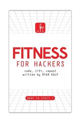 Fitness for Hackers: Code, Lift, Repeat 1