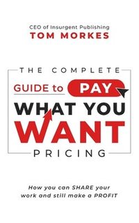 bokomslag The Complete Guide to Pay What You Want Pricing