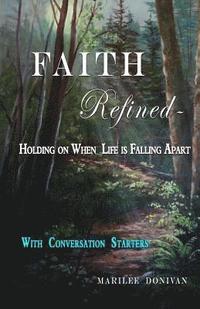 bokomslag Faith Refined--Holding on When Life is Falling Apart: With Conversation Starters