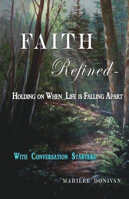 Faith Refined--Holding on When Life is Falling Apart: With Conversation Starters 1
