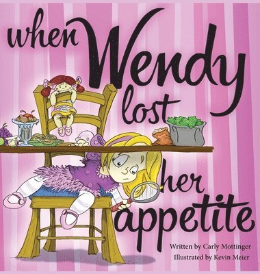 Carly Mottinger - When Wendy Lost Her Appetite, Inbunden