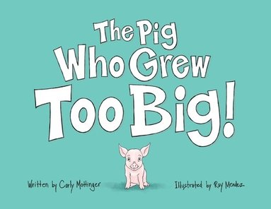 Carly Mottinger - Pig Who Grew Too Big, Häftad