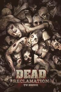 Tw Brown - Dead: Reclamation: Book 10 of the DEAD series, Häftad
