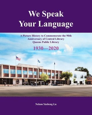 bokomslag We Speak Your Language: A Picture History to Commemorate the 90th Anniversary of Central Library; Queens Public Library 1930-2020