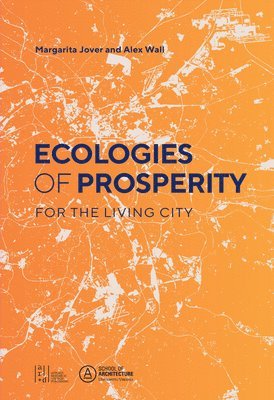 Margarita Jover, Alexander Wall - Ecologies of Prosperity For the Living, Häftad