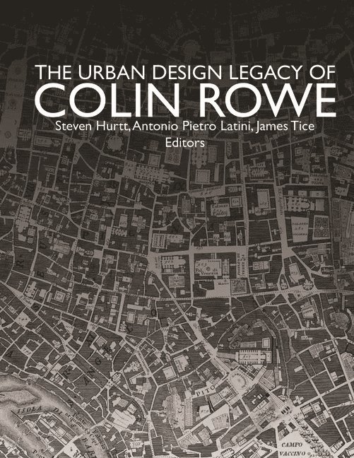 The Urban Design Legacy of Colin Rowe 1
