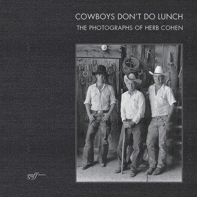 Cowboys Don't Do Lunch: The Photographs of Herb Cohen 1