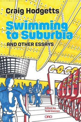 Craig Hodgetts, Todd Gannon - Swimming to Suburbia and Other Essays, Häftad