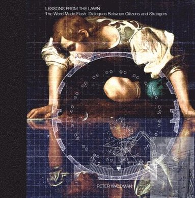bokomslag Lessons from the Lawn : The Word Made Flesh: Dialogues Between Citizens and Strangers
