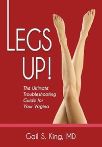 bokomslag Legs Up!-The Ultimate Troubleshooting Guide for Your Vagina