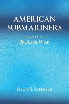 American Submariners: Volume 1: Pre-Civil War 1