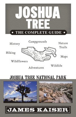 James Kaiser - Joshua Tree: The Complete Guide: Joshua Tree National Park, Häftad