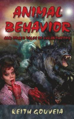 Keith Gouveia - Animal Behavior and Other Tales of Lycanthropy, Häftad