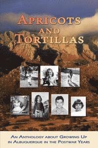 bokomslag Apricots and Tortillas: An Anthology about Growing Up in Albuquerque in the Postwar Years