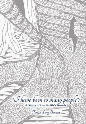 bokomslag "I have been so many people": A Study of Lee Smith's Novels