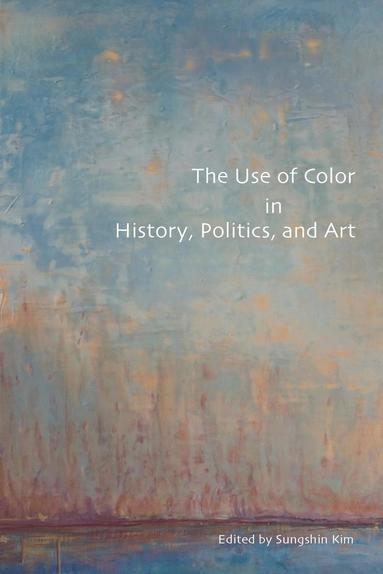bokomslag The Use of Color in History, Politics, and Art