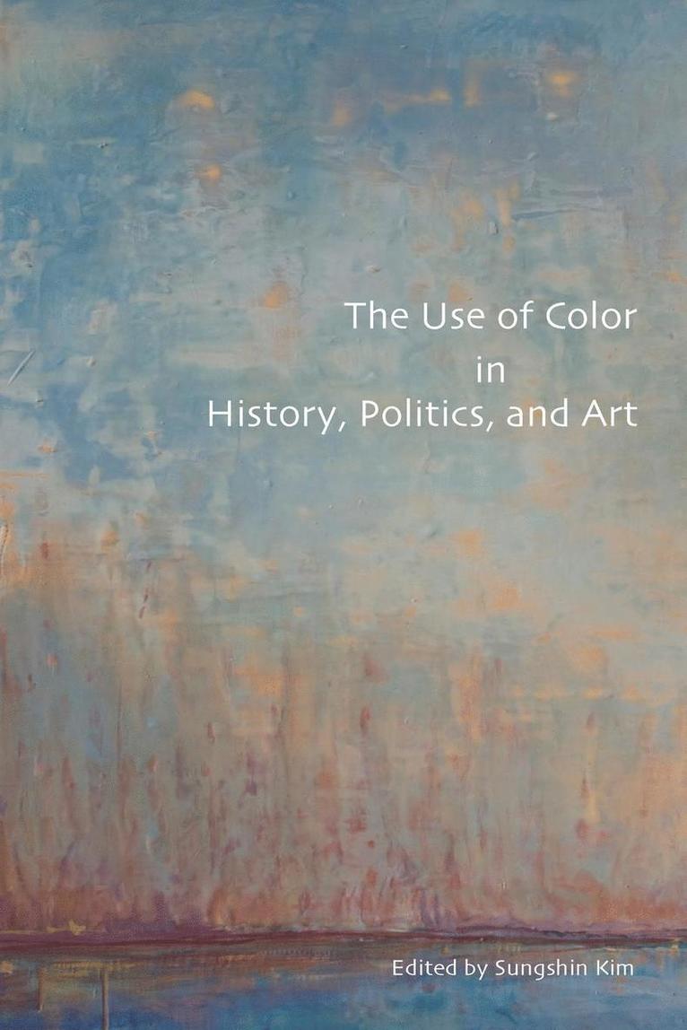 Sungshin Kim - The Use of Color in History, Politics, and Art, Häftad