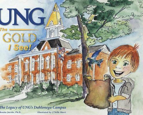 Bonita Jacobs - UNG The Gold I See!: The Legacy of UNG's Dahlonega Campus, Inbunden