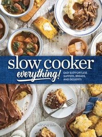 bokomslag Slow Cooker Everything: Easy & Effortless Suppers, Breads, and Desserts