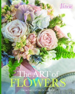 bokomslag The Art of Flowers: From the Editors of Victoria Magazine